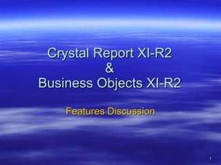 Crystal Report XI-R2 & Business Objects XI-R2 Features Discussion 