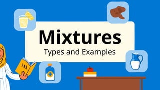 Mixtures
Types and Examples
 