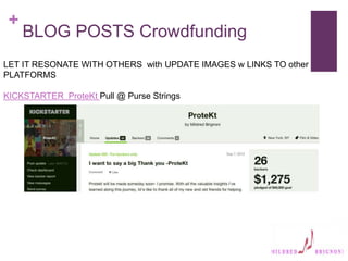 +
BLOG POSTS Crowdfunding
LET IT RESONATE WITH OTHERS with UPDATE IMAGES w LINKS TO other
PLATFORMS
KICKSTARTER ProteKt Pull @ Purse Strings
 