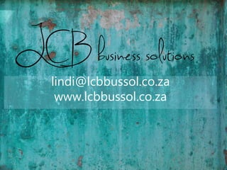LCB Business Solutions
lindi@lcbbussol.co.za
www.lcbbussol.co.za
 
