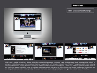 MTV  Street Dance Challenge Street Dance Challenge Sarajevo is a regional dance event competition taking place in Sarajevo. It was started by a BBI Center shopping mall as support to youngsters and local dance scene. The street dance challenge is supported by MTV Adria and it became one of the city’s recognizable public events featuring competitors from Croatia, Slovenia, Bosnia and Herzegovina and Serbia. On the Sarajevo’s children Square, a real musical and dance spectacle aimed to introduce and support the Sarajevo street dance scene.   Our team was responsible for video coverage of the event, with our three cameras and a 9 meter camera crane. We also designed and developed the website providing all necessary information as well as the possibility of online registration and submission of video files. 