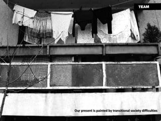 Our present is painted by transitional society difficulties
 