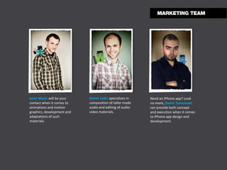 Ismir Music will be your    Damir Cekic specializes in    Need an iPhone app? Look
contact when it comes to    composition of tailor made    no more, Damir Tursunovic
animations and motion       audio and editing of audio-   can provide both concept
graphics, development and   video materials.              and execution when it comes
adaptations of such                                       to iPhone app design and
materials.                                                development.
 