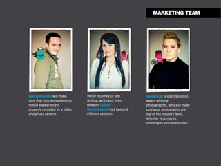 Igor Loncarevic will make       When it comes to text        Vanja Lisac is a professional,
sure that your every event or   writing, writing of press    award winning
media appearance is             releases Dajana              photographer, who will make
properly recorded by a video    Osmanbegovic is a fast and   sure your photographs are
and photo camera.               efficient solution.          top of the industry level,
                                                             whether it comes to
                                                             shooting or postproduction.
 