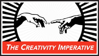 THE CREATIVITY IMPERATIVE
 