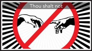 Thou shalt not
 