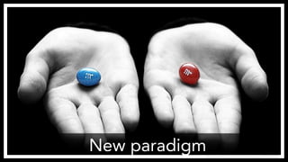 New paradigm
https://www.flickr.com/photos/buttersponge/4955768144
 