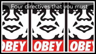 Four directives that you must
 