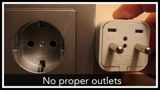 No proper outlets
http://www.flickr.com/photos/sfllaw/222795669/
 