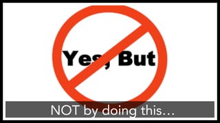 NOT by doing this…
 