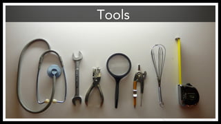 Tools
https://www.flickr.com/photos/ebarney/3348965637/
 
