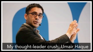 My thought-leader crush: Umair Haque
http://www.flickr.com/photos/nextconference/3504568830/
 