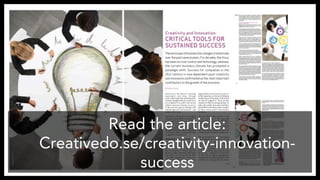 Read the article:
Creativedo.se/creativity-innovation-
success
 