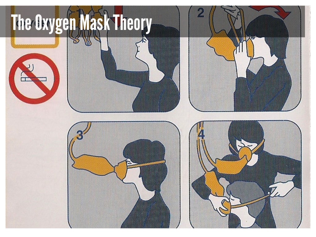 The Oxygen Mask Theory