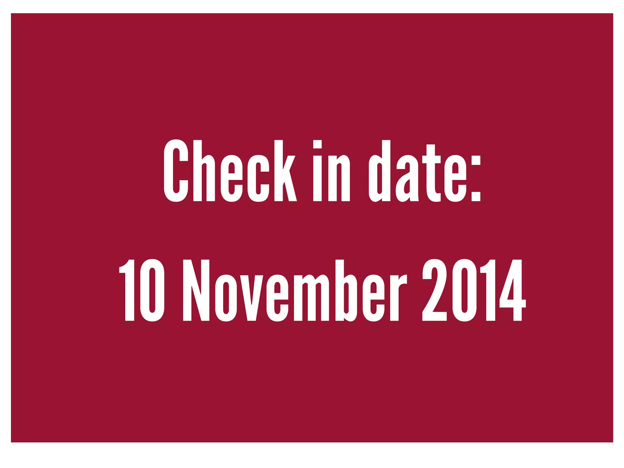 Check in date: 
10 November 2014 
 