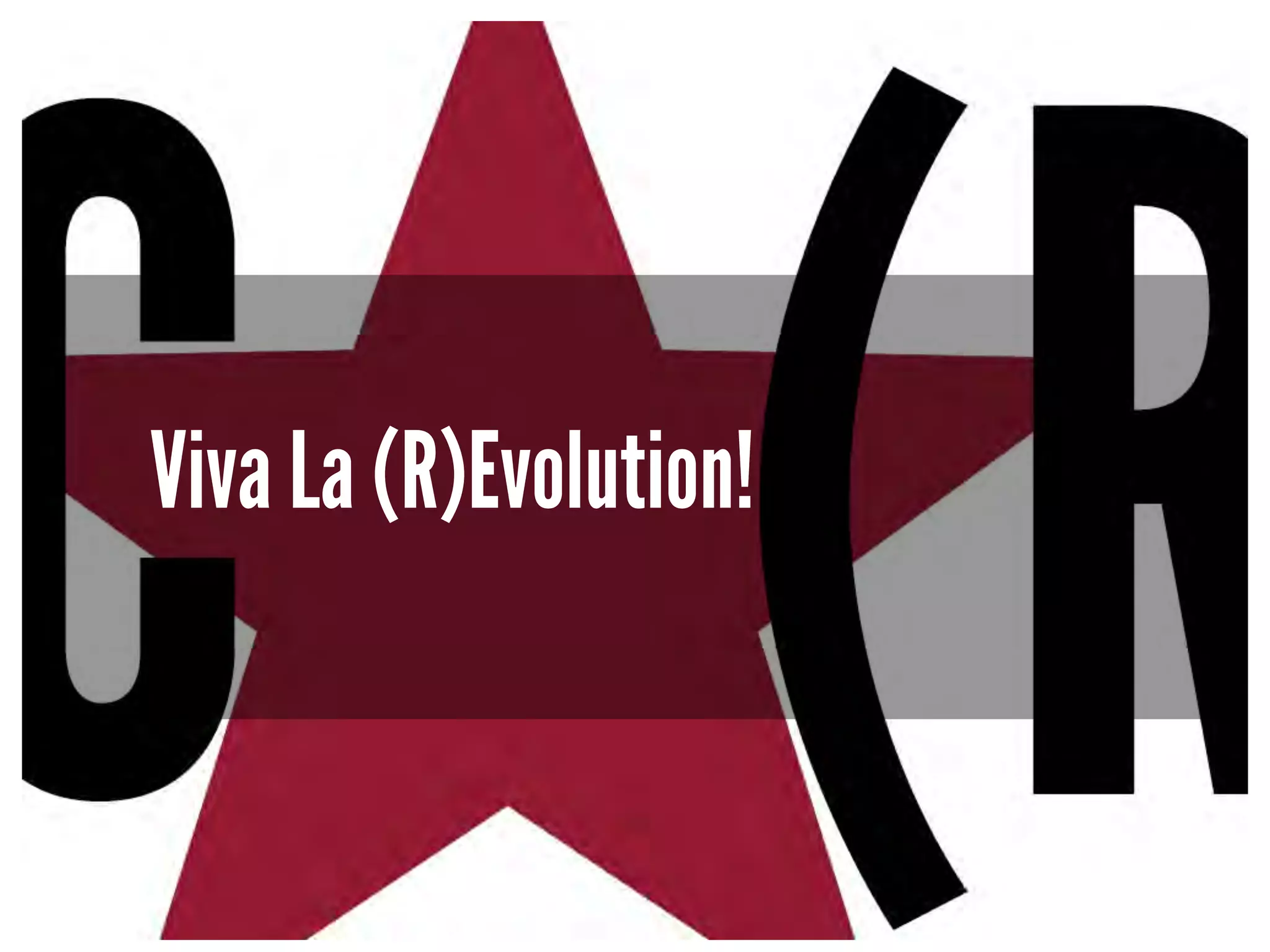 Viva La (R)Evolution! 
 