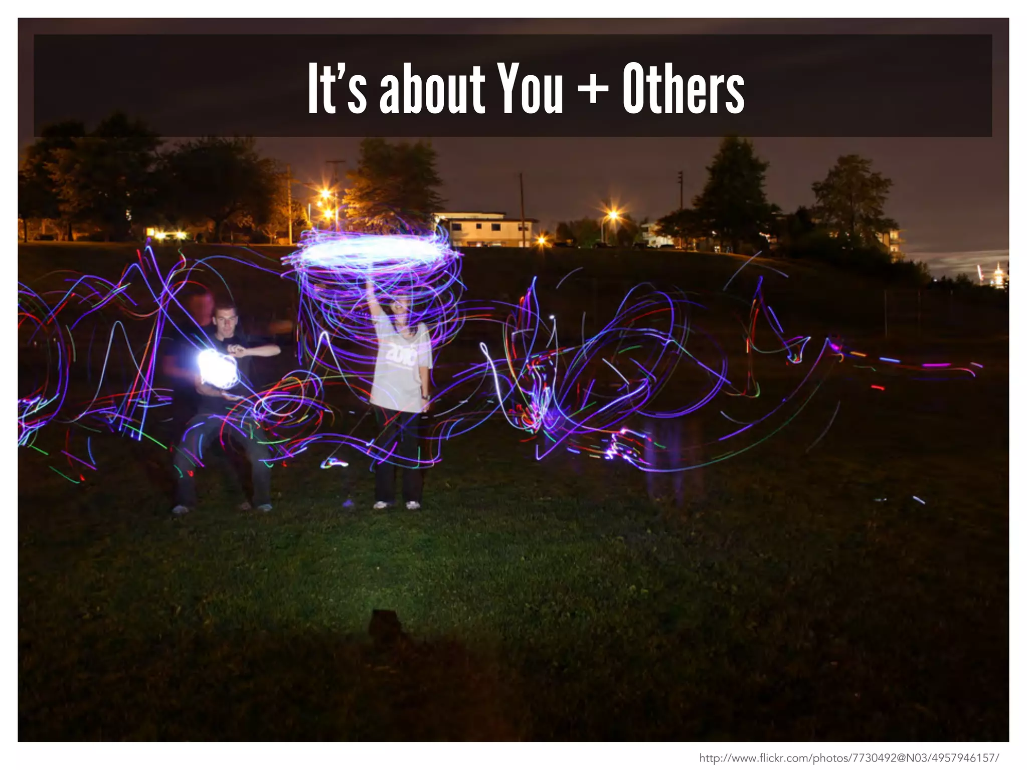 It’s about You + Others 
http://www.flickr.com/photos/7730492@N03/4957946157/ 
 