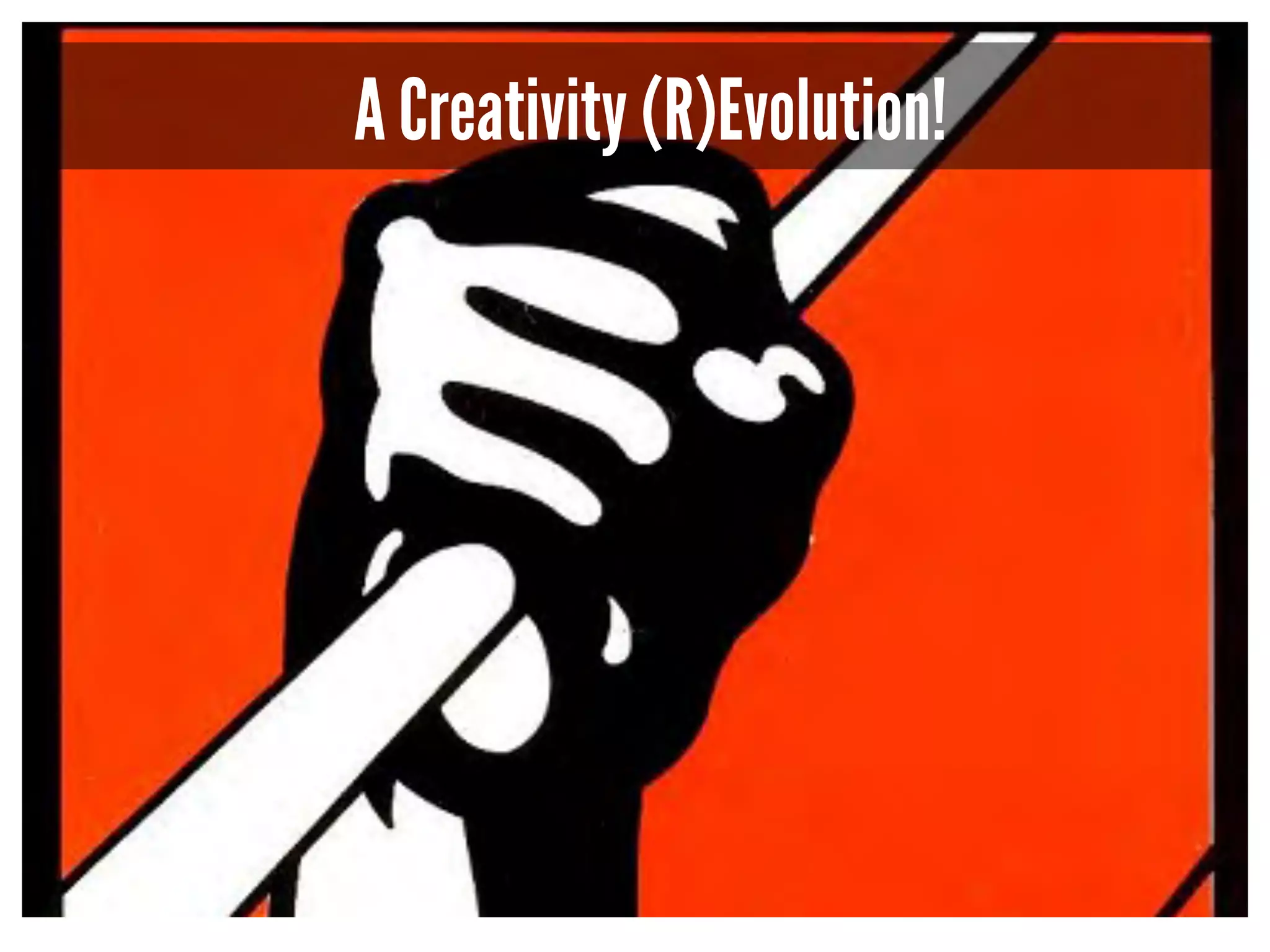 A Creativity (R)Evolution! 
 