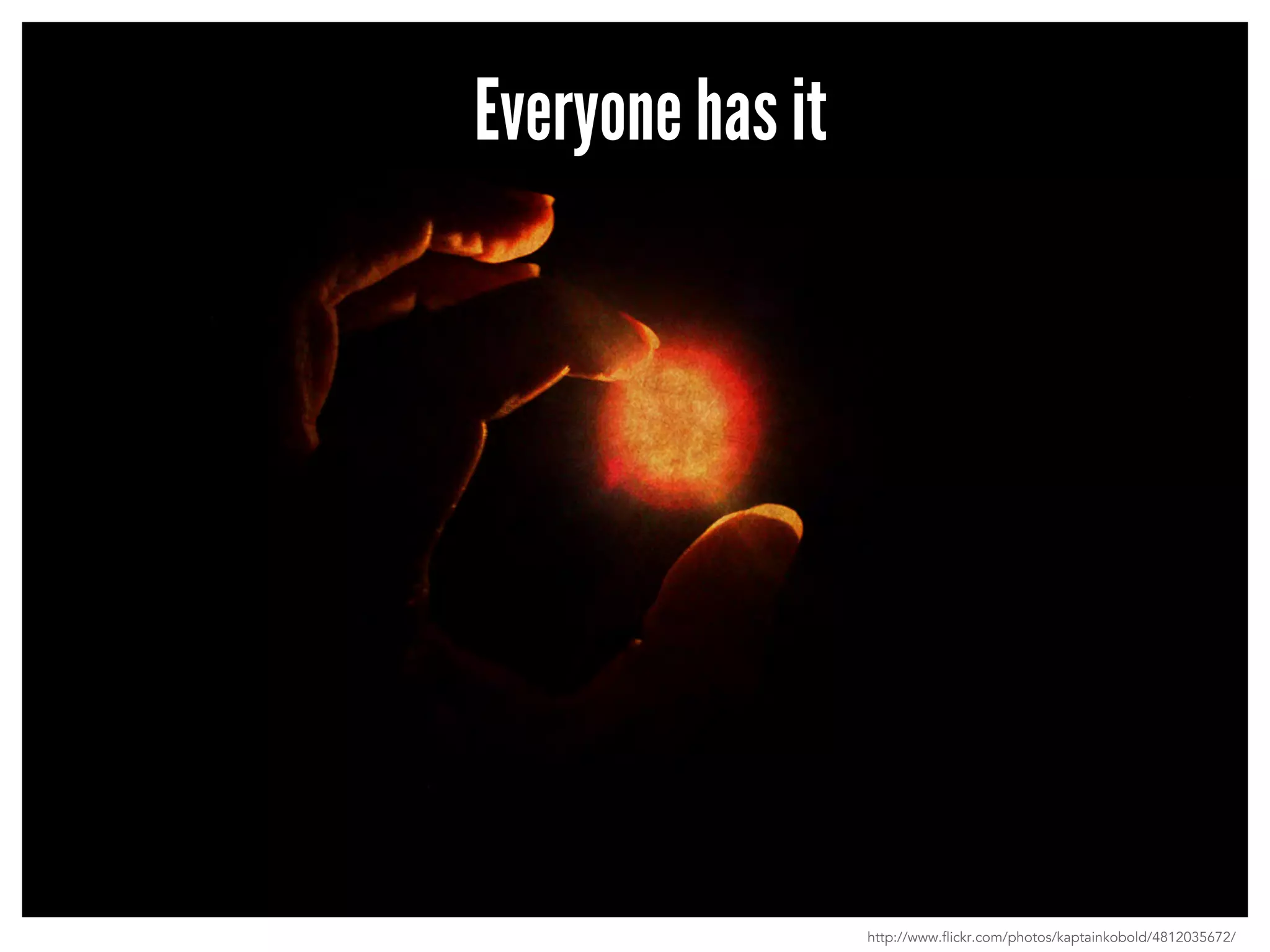 Everyone has it 
http://www.flickr.com/photos/kaptainkobold/4812035672/ 
 