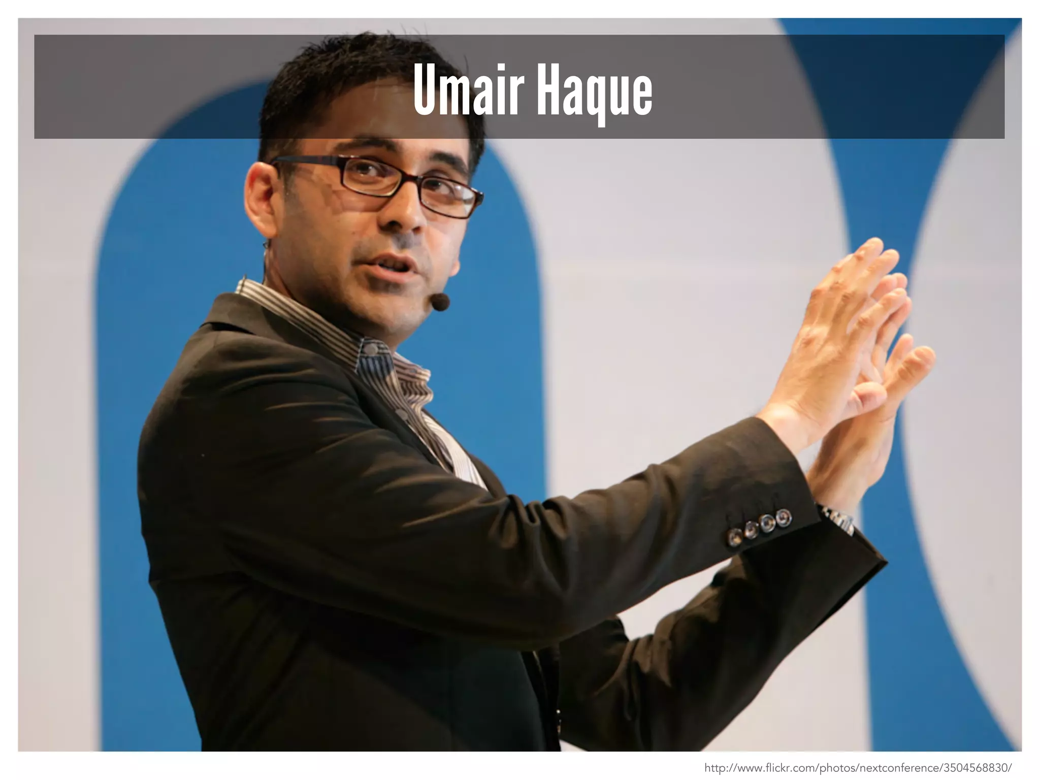 Umair Haque 
http://www.flickr.com/photos/nextconference/3504568830/ 
 