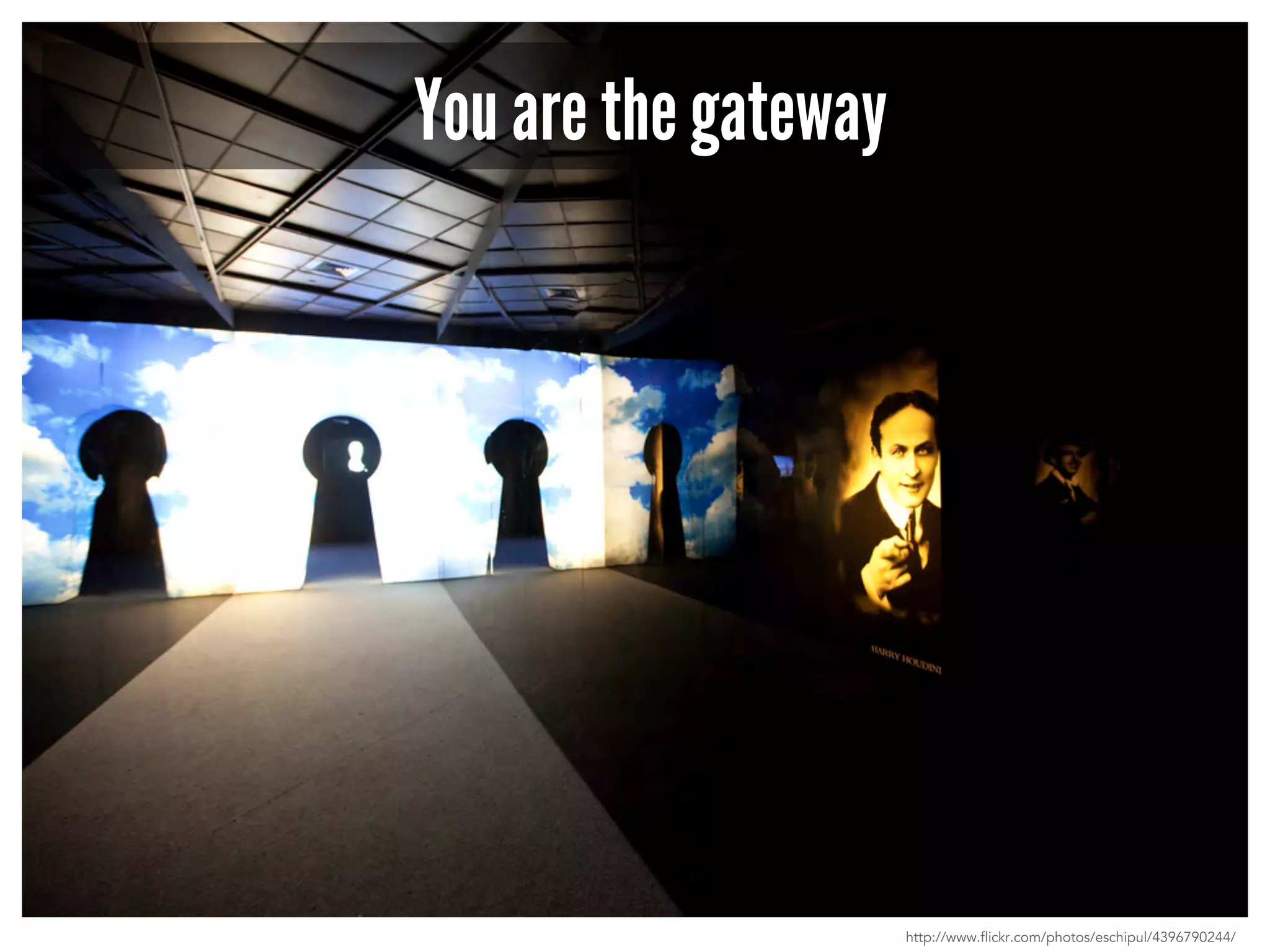 You are the gateway 
http://www.flickr.com/photos/eschipul/4396790244/ 
 