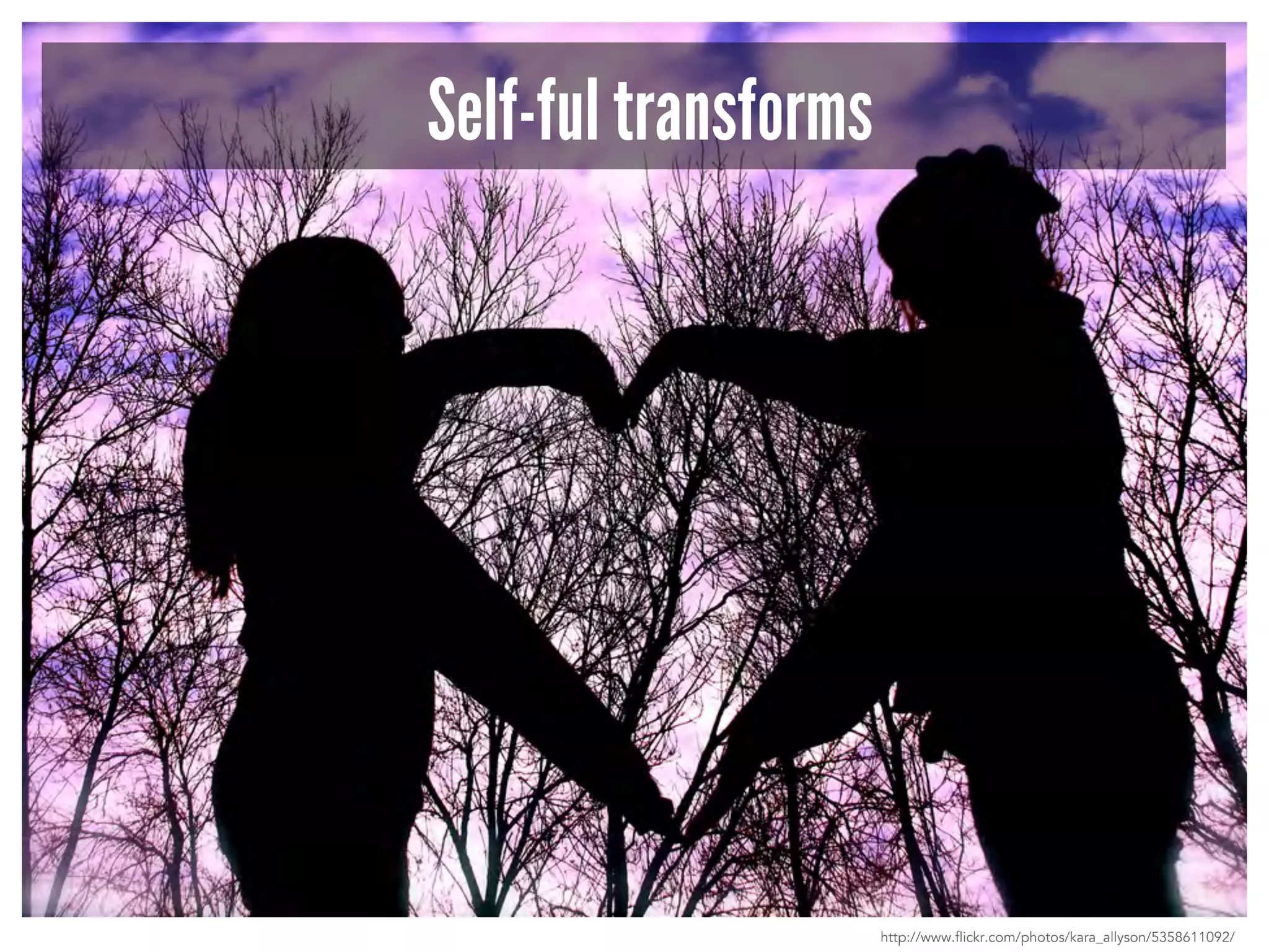 Self-ful transforms 
http://www.flickr.com/photos/kara_allyson/5358611092/ 
 