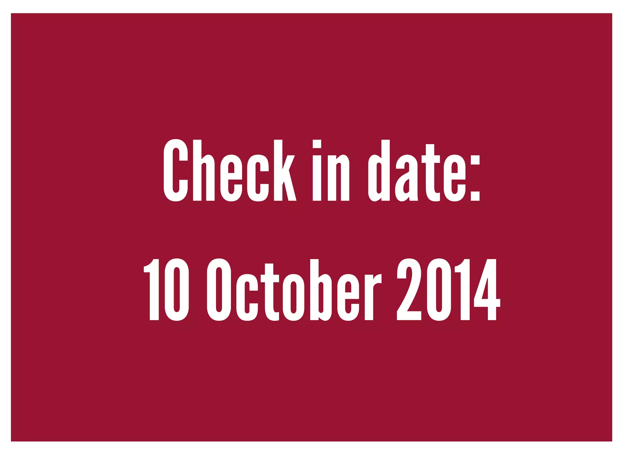 Check in date: 
10 October 2014 
 