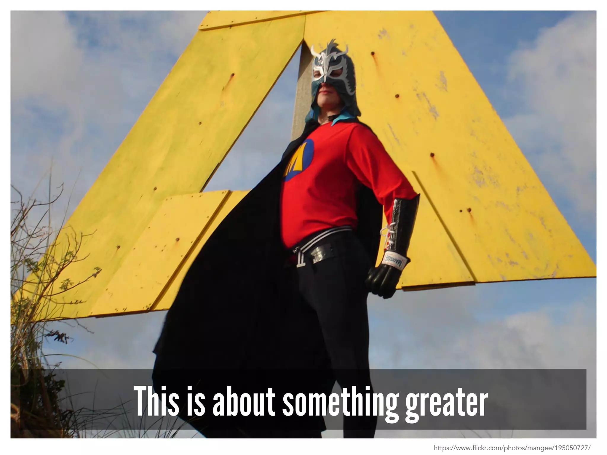 This is about something greater 
https://www.flickr.com/photos/mangee/195050727/ 
 