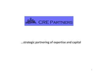 1 …strategic partnering of expertise and capital 
