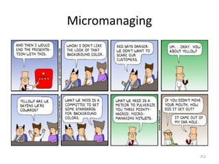 Micromanaging
252
 