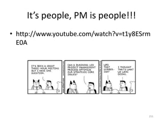 It’s people, PM is people!!!
• http://www.youtube.com/watch?v=t1y8ESrm
E0A
255
 