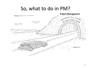 So, what to do in PM?
34
Project Management
 