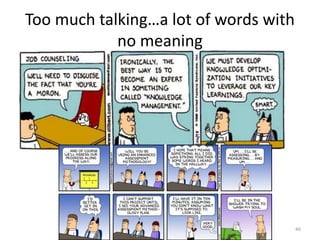 Too much talking…a lot of words with
no meaning
46
 