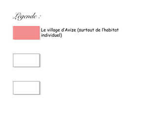 Légende :
Le village d’Avize (surtout de l’habitat
individuel)