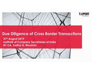 Due Diligence of Cross Border Transactions
31st August 2019
Institute of Company Secretaries of India
BY CA. Sudha G. Bhushan
 