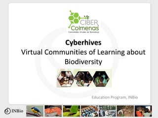 Cyberhives Virtual Communities of Learning about Biodiversity Education Program, INBio 