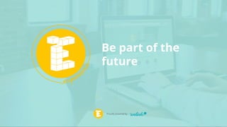 Proudly powered by
Be part of the
future
 
