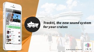 Tracktl, the new sound system
for your cruises
Available on iOS and Android
 
