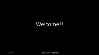 Welcome!!
Siraj Munir – CS@DSU12/21/2016 1
 