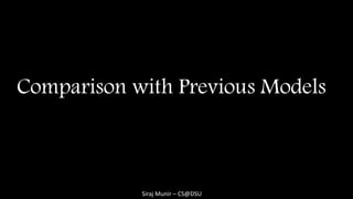 Siraj Munir – CS@DSU
Comparison with Previous Models
 