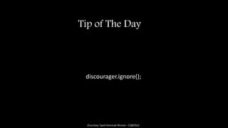 Tip of The Day
discourager.ignore();
(Courtesy: Syed Hammad Ahmed – CS@DSU)
 