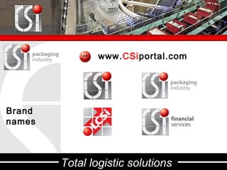 www.CSiportal.com




Brand
names



        Total logistic solutions
 