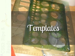Templates

66       http://www.flickr.com/photos/jazzmasterson/275796175/
 