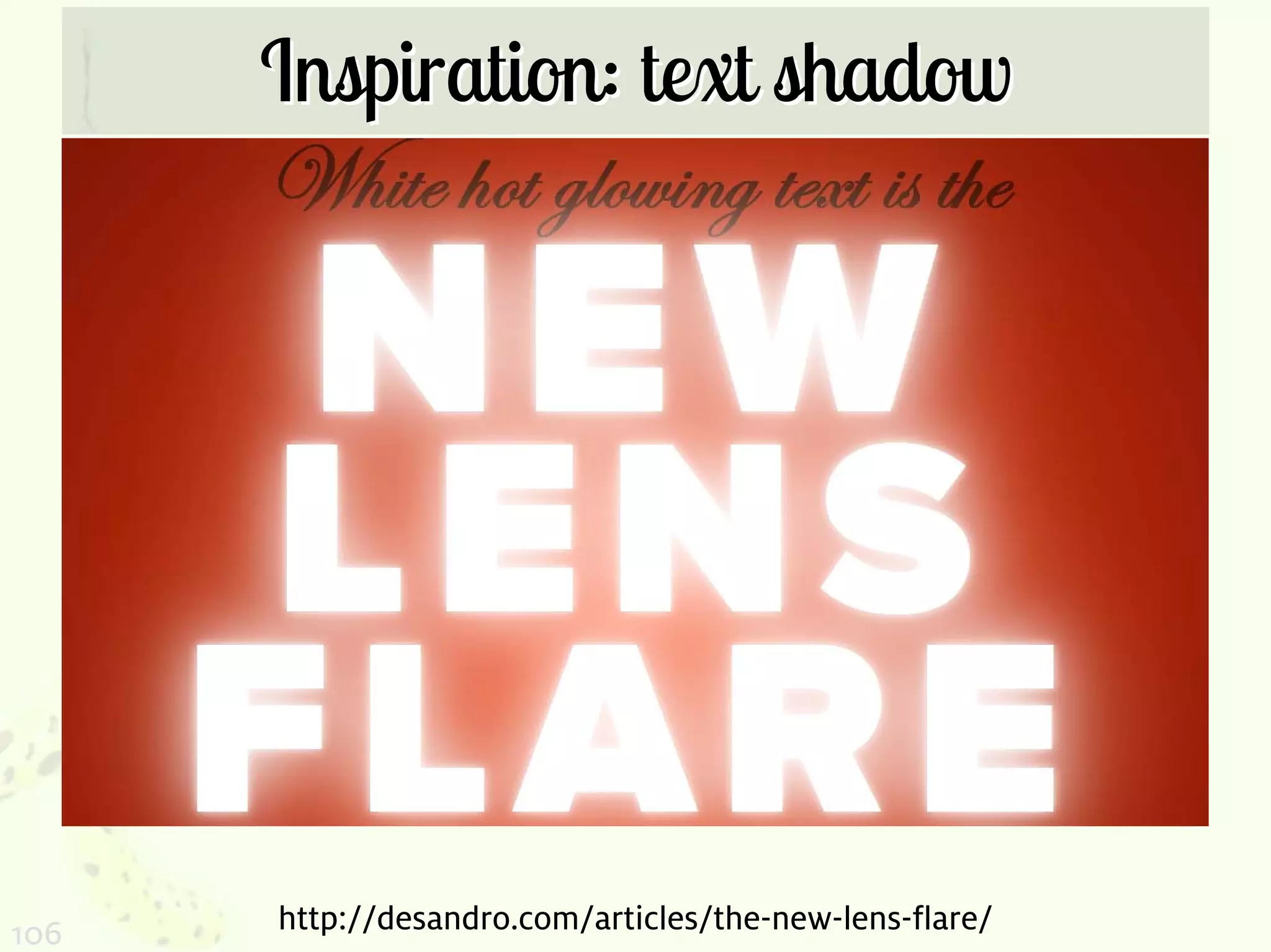 Inspiration: text shadow




106   http://desandro.com/articles/the-new-lens-flare/
 