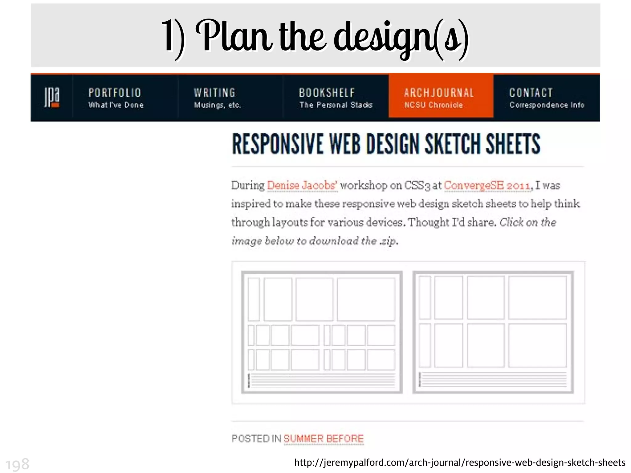 1) Plan the design(s)




198            http://jeremypalford.com/arch-journal/responsive-web-design-sketch-sheets
 
