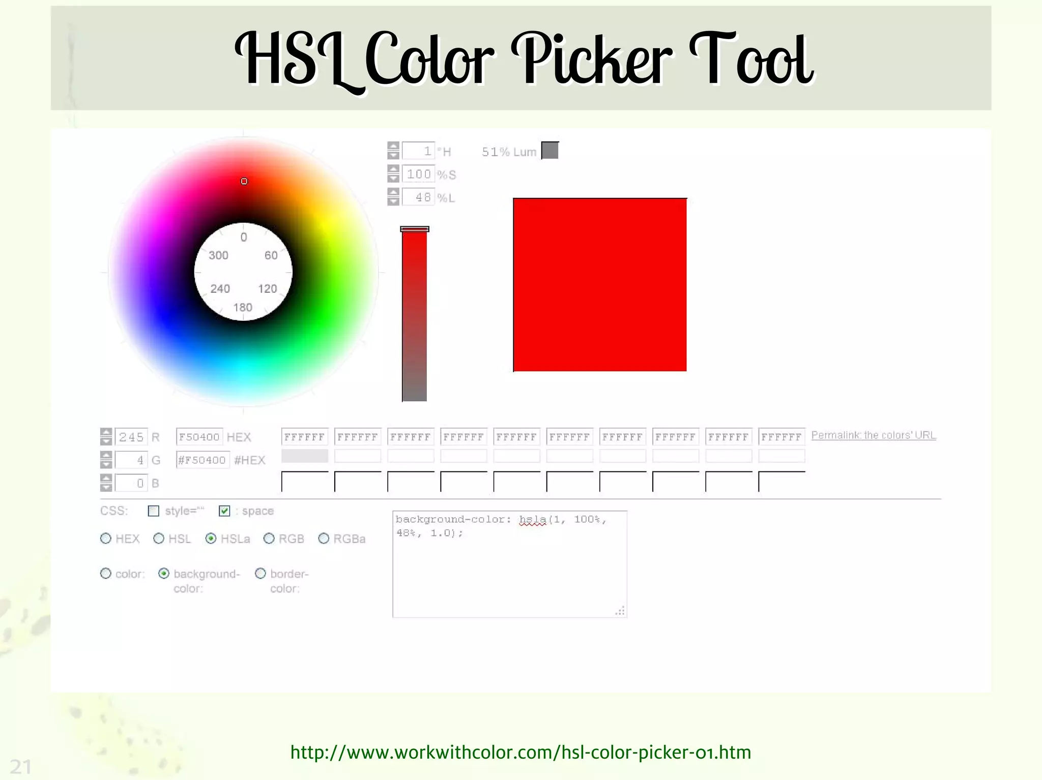 HSL Color Picker Tool




       http://www.workwithcolor.com/hsl-color-picker-01.htm
21
 
