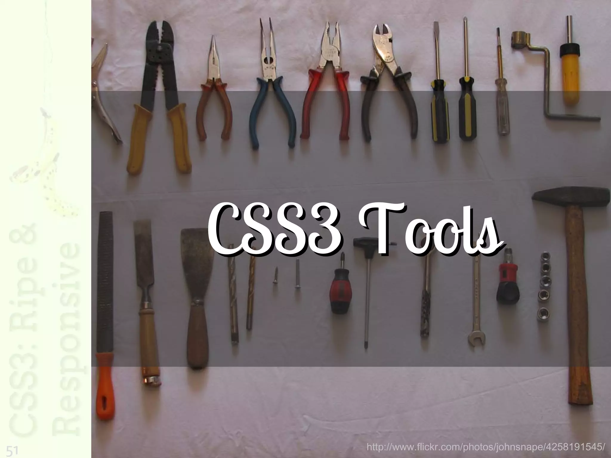 CSS3 Tools

51        http://www.flickr.com/photos/johnsnape/4258191545/
 