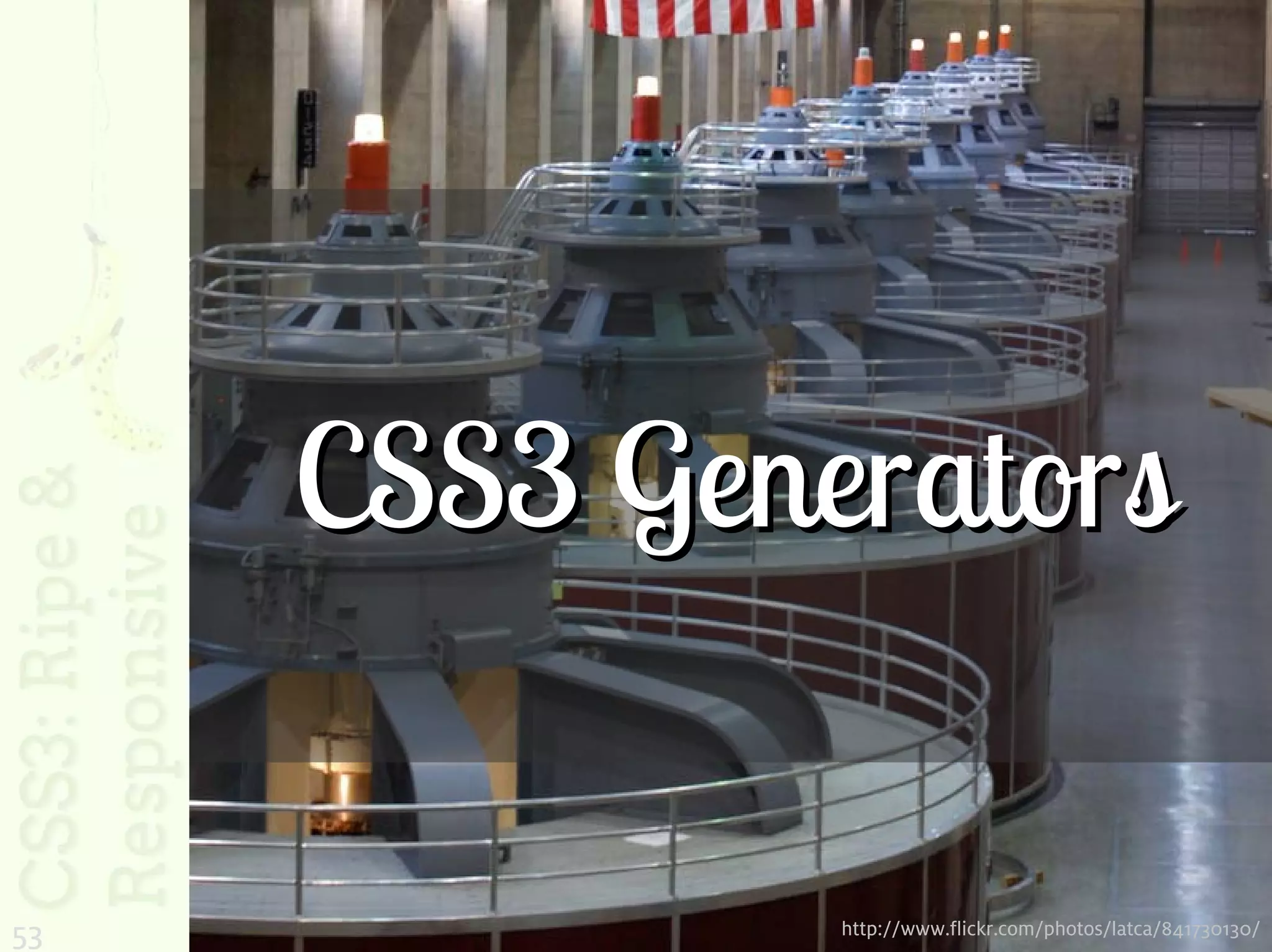 CSS3 Generators

53            http://www.flickr.com/photos/latca/841730130/
 