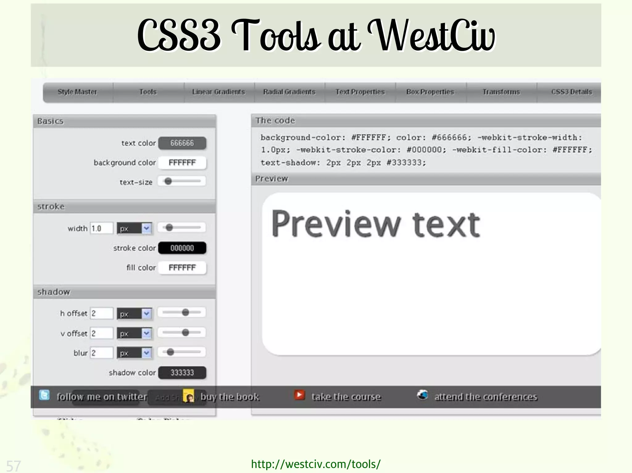 CSS3 Tools at WestCiv




57         http://westciv.com/tools/
 