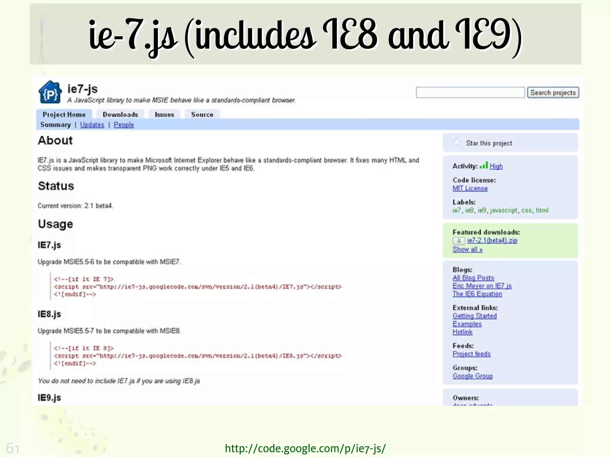 ie-7.js (includes IE8 and IE9)




61            http://code.google.com/p/ie7-js/
 